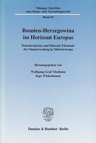 Bosnien-Herzegowina im Horizont Europas.: Demokratische und föderale Elemente der Staatswerdung in Südosteuropa. (Tübinger Schriften zum Staats- und Verwaltungsrecht)