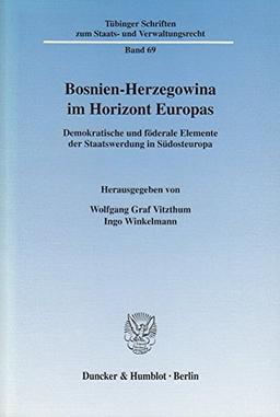 Bosnien-Herzegowina im Horizont Europas.: Demokratische und föderale Elemente der Staatswerdung in Südosteuropa. (Tübinger Schriften zum Staats- und Verwaltungsrecht)