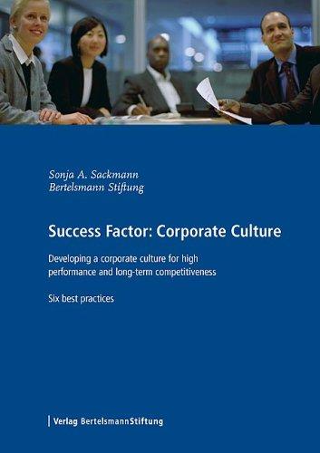 Success Factor: Corporate Culture: Developing a Corporate Culture for High Performance and Long-term Competitiveness, Six Best Practices