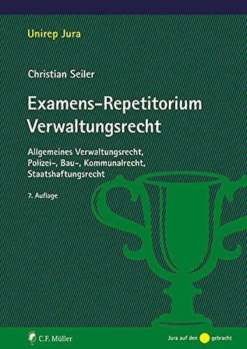 Examens-Repetitorium Verwaltungsrecht: Allgemeines Verwaltungsrecht, Polizei-, Bau-, Kommunalrecht, Staatshaftungsrecht (Unirep Jura)