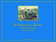 Die Schlachten der Preußen und ihrer Verbündeten von 1741 bis 1815