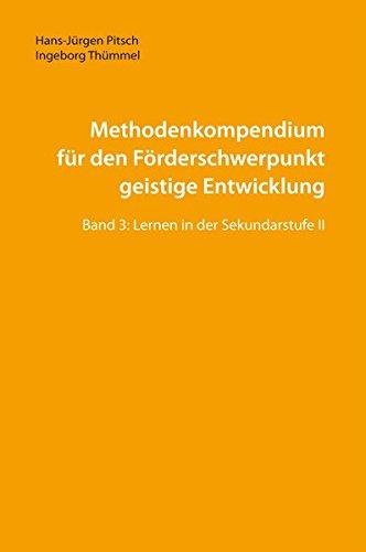 Methodenkompendium für den Förderschwerpunkt geistige Entwicklung: Band 3: Lernen in der Sekundarstufe II (Lehren und Lernen mit behinderten Menschen, Band 33)