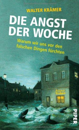 Die Angst der Woche: Warum wir uns vor den falschen Dingen fürchten