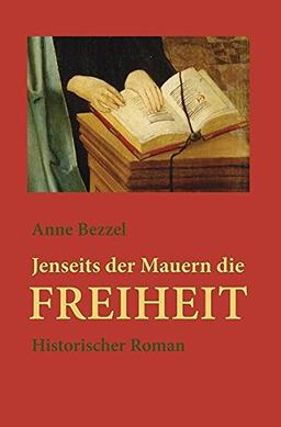 Jenseits der Mauern die Freiheit: Historischer Roman