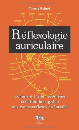 Réflexologie auriculaire : comment traiter soi-même 135 affections grâce aux zones réflexes de l'oreille