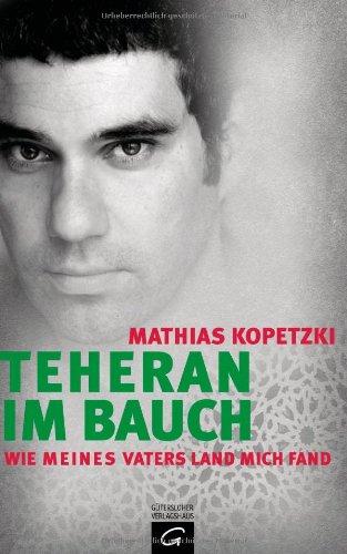 Teheran im Bauch: Wie meines Vaters Land mich fand