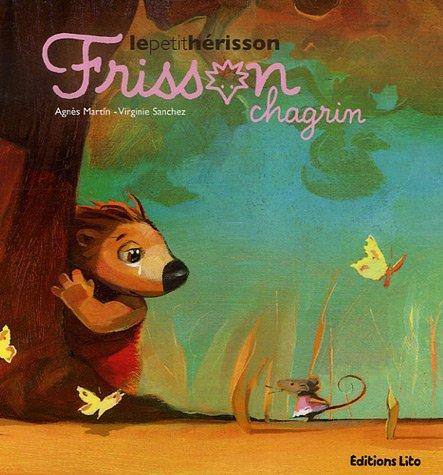 Frisson, le petit hérisson. Frisson chagrin