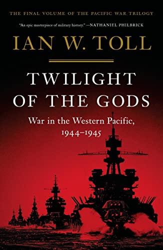 Twilight of the Gods: War in the Western Pacific, 1944-1945 (Pacific War Trilogy, Band 3)