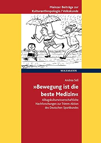 „Bewegung ist die beste Medizin“: Alltagskulturwissenschaftliche Nachforschungen zur Trimm-Aktion des Deutschen Sportbundes (Mainzer Beiträge zur ... für Volkskunde in Rheinland-Pfalz e.V.)