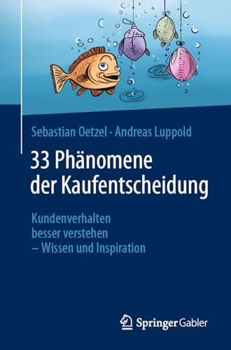 33 Phänomene der Kaufentscheidung: Kundenverhalten besser verstehen – Wissen und Inspiration