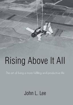 Rising Above It All: The art of living a more fulfilling and productive life