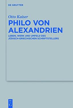 Studien zu Philo von Alexandrien: Leben, Werk und Umfeld des jüdisch-griechischen Schriftstellers (Beihefte zur Zeitschrift für die alttestamentliche Wissenschaft, Band 501)