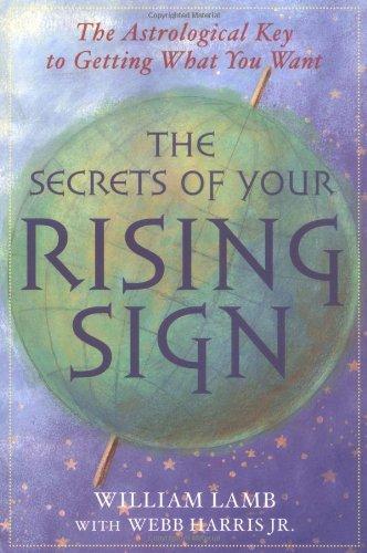 The Secrets of Your Rising Sign: The Astrological Key to Getting What You Want