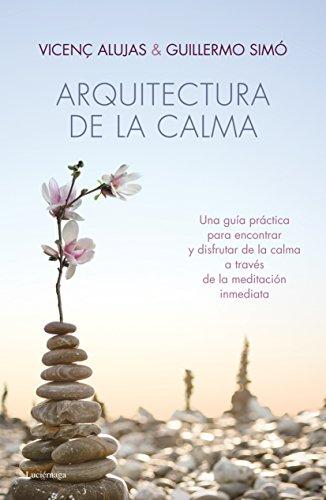 Arquitectura de la calma: Una guía práctica para encontrar la serenidad y el equilibrio interior. (LUCIÉRNAGA NOVA)