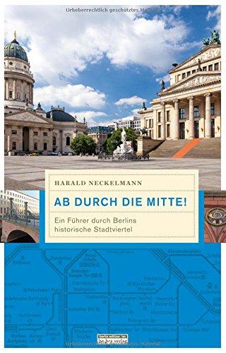 Ab durch die Mitte: Ein Führer durch Berlins historische Stadtviertel