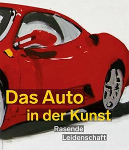 Das Auto in der Kunst. Rasende Leidenschaft: Ausstellungskatalog Kunsthalle Emden 2017