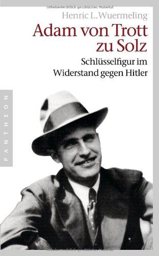 Adam von Trott zu Solz -  -: Schlüsselfigur im Widerstand gegen Hitler