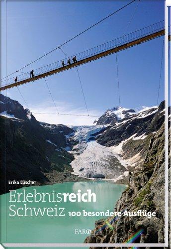 Erlebnisreich Schweiz: 100 besondere Ausflüge