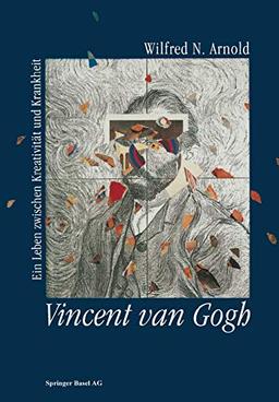 Vincent van Gogh: Ein Leben zwischen Kreativität und Krankheit (German Edition)