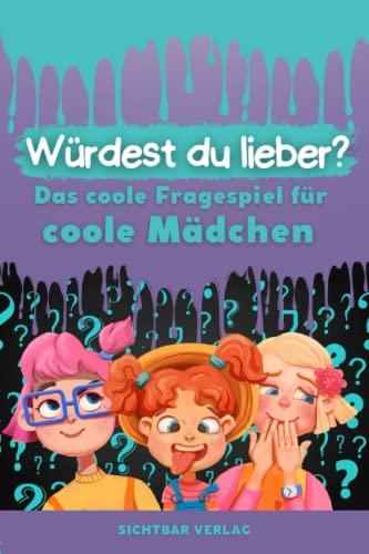 Was würdest du lieber ...? – Das coole Fragespiel für coole Mädchen