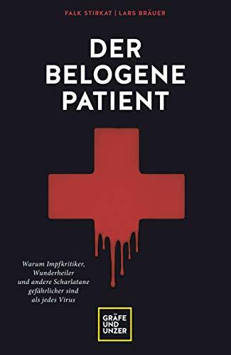 Der belogene Patient: Warum Impfkritiker, Wunderheiler und andere Scharlatane gefährlicher sind als jedes Virus (Erkrankungen)