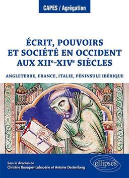 Ecrit, pouvoirs et société en Occident aux XIIe-XIVe siècles : Angleterre, France, Italie, péninsule Ibérique