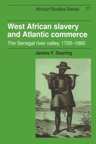 West African Slavery and Atlantic Commerce: The Senegal River Valley, 1700-1860 (African Studies, Band 77)