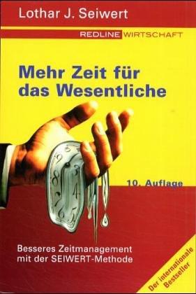 Mehr Zeit für das Wesentliche. Besseres Zeitmanagement mit der SEIWERT- Methode