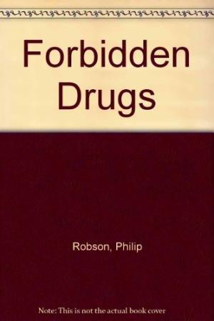 Forbidden Drugs: Understanding Drugs and Way People Take Them: Understanding Drugs and Why People Take Them