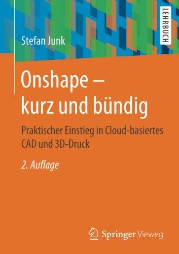 Onshape - kurz und bündig: Praktischer Einstieg in Cloud-basiertes CAD und 3D-Druck