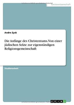 Die Anfänge des Christentums.Von einer jüdischen Sekte zur eigenständigen Religionsgemeinschaft