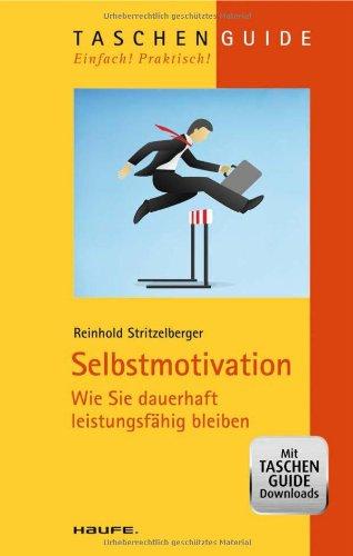 Selbstmotivation  Wie Sie dauerhaft leistungsfähig bleiben