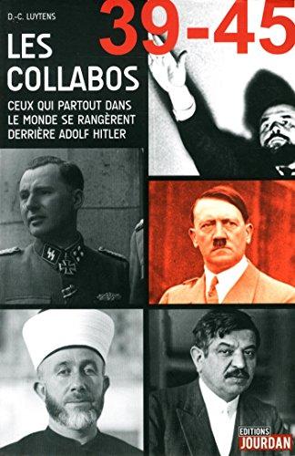 39-45, les collabos : ceux qui partout dans le monde se rangèrent derrière Adolf Hitler