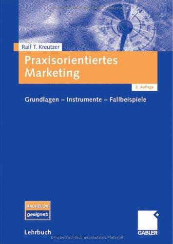 Praxisorientiertes Marketing: Grundlagen - Instrumente - Fallbeispiele