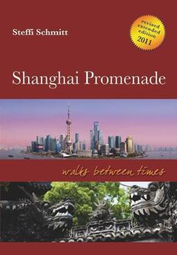 Shanghai Promenade - Walks between times -  Revised extended edition 2013 - Reiseführer zum historischen Shanghai: Text auf Englisch