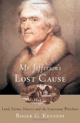 Mr. Jefferson's Lost Cause: Land, Farmers, Slavery, and the Louisiana Purchase