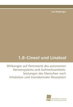 1,8?Cineol und Linalool: Wirkungen auf Kennwerte des autonomen Nervensystems und Aufmerksamkeits- leistungen des Menschen nach Inhalation und transdermaler Resorption