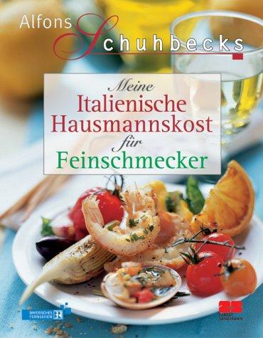 Meine Italienische Hausmannskost für Feinschmecker