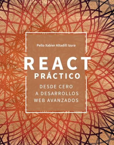 React práctico: Desde cero a desarrollos web avanzados (TÍTULOS ESPECIALES)