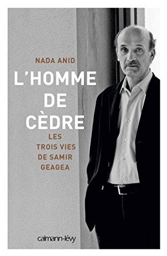 L'homme de cèdre : les trois vies de Samir Geagea