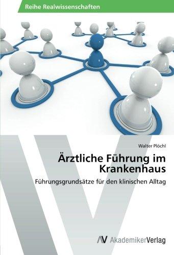 Ärztliche Führung im Krankenhaus: Führungsgrundsätze für den klinischen Alltag