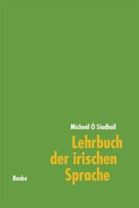 Lehrbuch der irischen Sprache: Mit Übungen und Lösungen