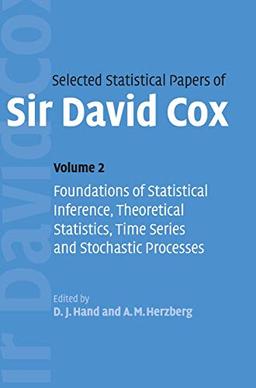 Selected Statistical Papers of Sir David Cox: Volume 2, Foundations of Statistical Inference, Theoretical Statistics, Time Series and Stochastic Processes