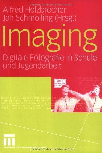 Imaging: Digitale Fotografie in Schule und Jugendarbeit