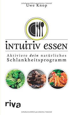 Intuitiv essen: Aktiviere dein natürliches Schlankheitsprogramm