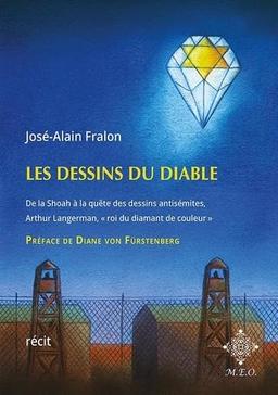 Les dessins du Diable : de la Shoah à la quête des dessins antisémites, les mille vies d'Arthur Langerman, roi du diamant de couleur : récit