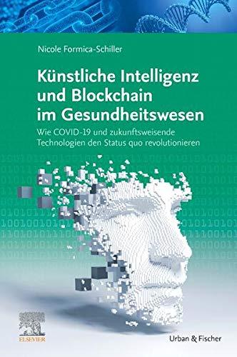 Künstliche Intelligenz und Blockchain im Gesundheitswesen: Wie COVID-19 und zukunftsweisende Technologien den Status quo revolutionieren