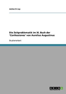 Die Zeitproblematik im XI. Buch der 'Confessiones' von Aurelius Augustinus