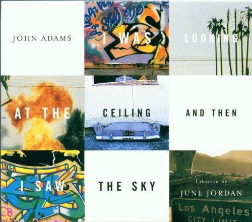 John Adams - I Was Looking At The Ceiling And Then I Saw The Sky (Opern-Gesamtaufnahme)