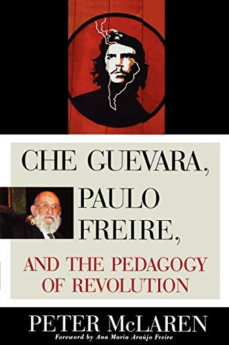 Che Guevara, Paulo Freire, and the Pedagogy of Revolution (Culture and Education Series)